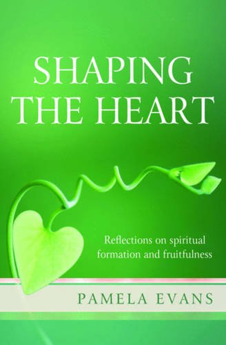 Shaping the Heart: Reflections on spiritual formation and fruitfulness