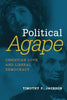Political Agape: Christian Love and Liberal Democracy (Emory University Studies in Law and Religion)