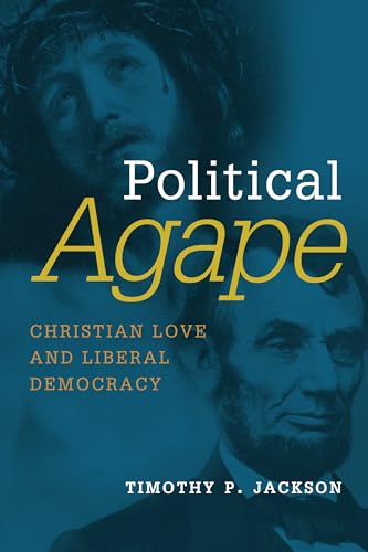 Political Agape: Christian Love and Liberal Democracy (Emory University Studies in Law and Religion)