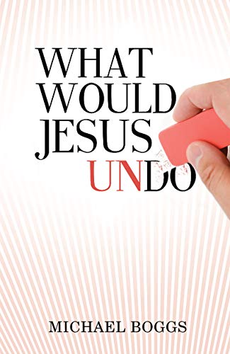 What Would Jesus Undo