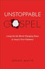 Unstoppable Gospel: Living Out the World-Changing Vision of Jesus's First Followers