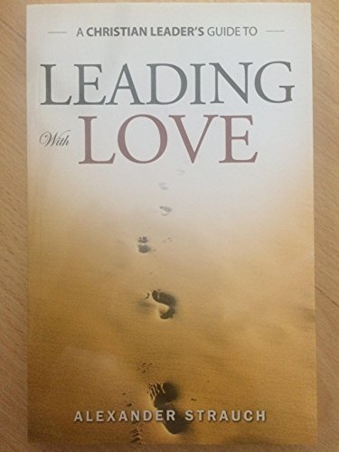 A Christians Leader's Guide to Leading With Love