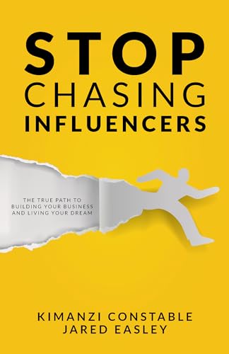 Stop Chasing Influencers: The True Path to Building Your Business and Living Your Dream