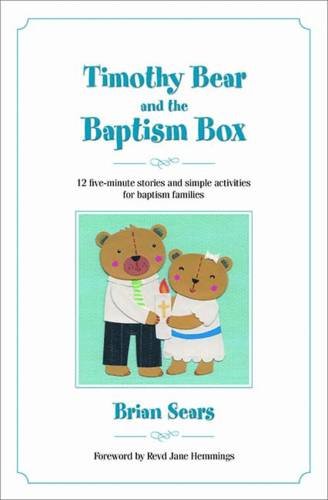 Timothy Bear and the Baptism Box: 12 five-minute stories and simple activities for baptism families