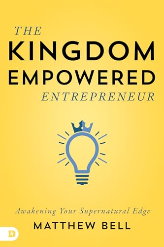Kingdom-Empowered Entrepreneur, The: Awakening Your Supernatural Edge