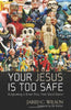 Your Jesus Is Too Safe: Outgrowing a Drive-Thru, Feel Good Savior