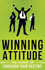Winning Attitude: The Power of Choosing Your Destiny