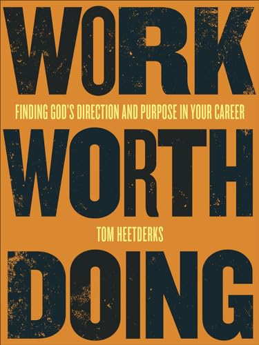 Work Worth Doing: Finding God's Direction and Purpose in Your Career