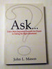 Ask...: Life's Most Important Answers Are Found in Asking the Right Questions