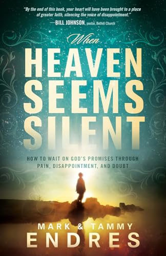 When Heaven Seems Silent: How to Wait on God's Promises Through Pain, Disappointment, and Doubt