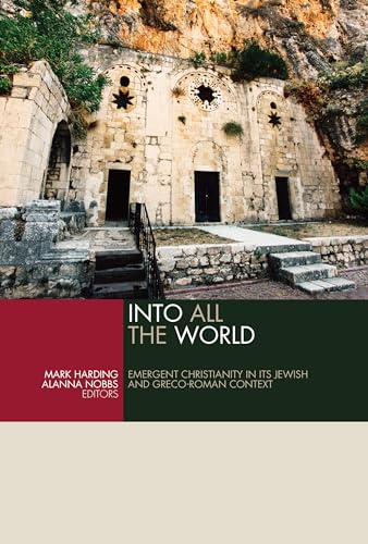 Into All the World: Emergent Christianity in Its Jewish and Greco-Roman Context