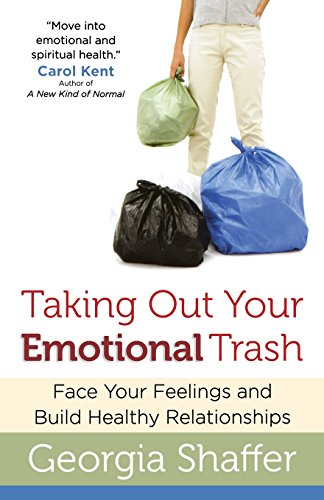 Taking Out Your Emotional Trash: Face Your Feelings and Build Healthy Relationships