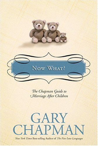Now What?: The Chapman Guide to Marriage After Children (Chapman Guides (Hardcover))