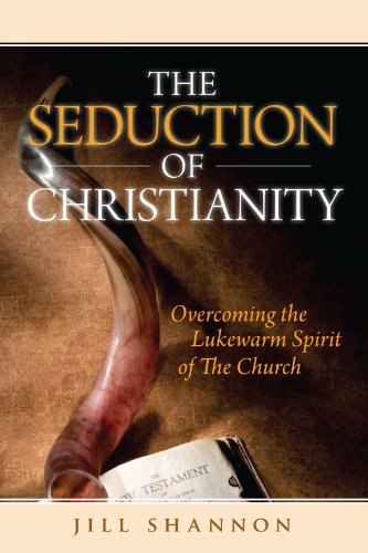 Seduction of Christianity: Overcoming the Lukewarm Spirit of the Church