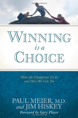 Winning Is a Choice: How the Champions Do It, and How We Can Too