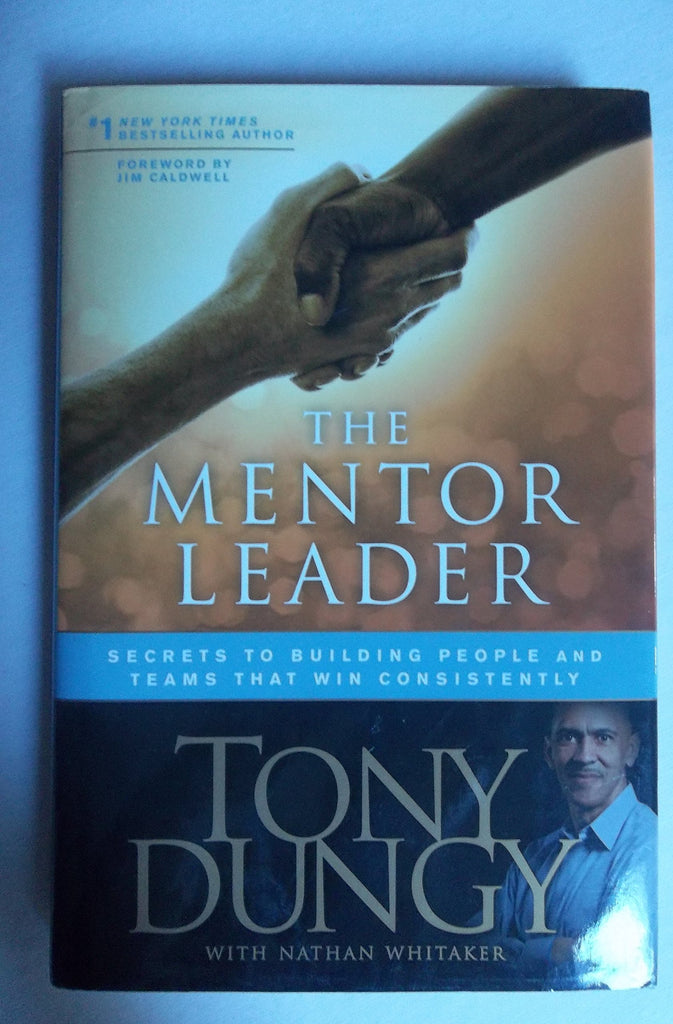 Mentor Leader, The: Secrets to Building People and Teams That Win Consistently