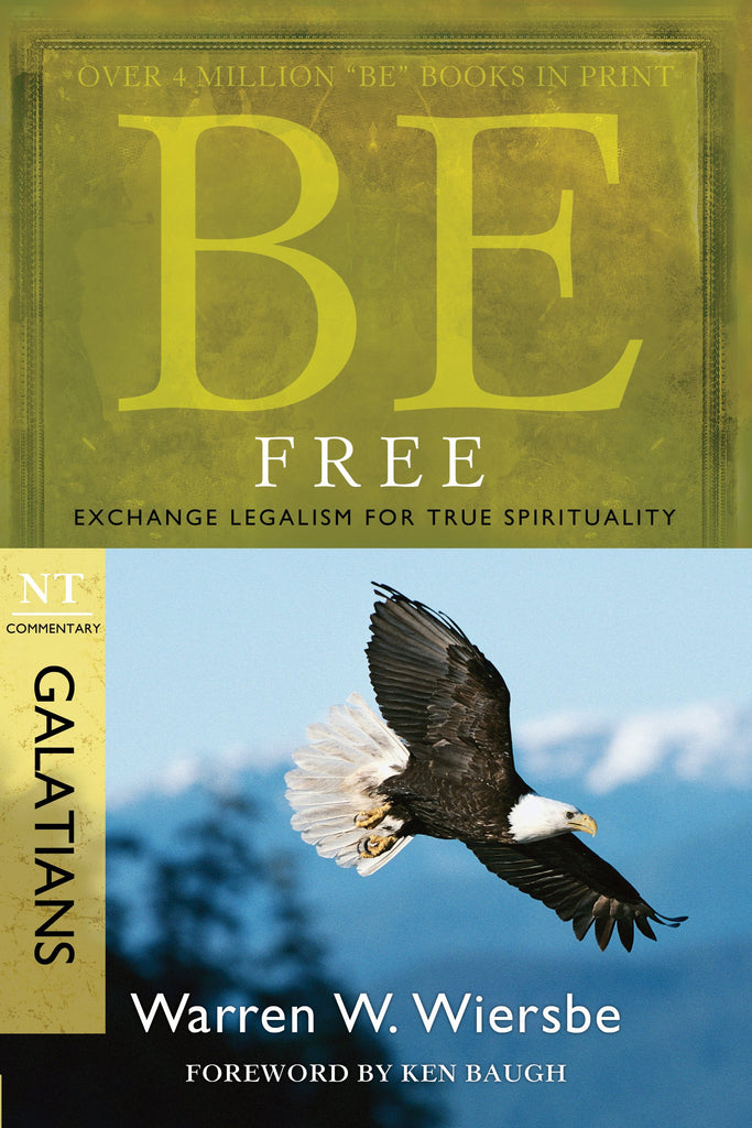 Be Free (Galatians): Exchange Legalism for True Spirituality (The BE Series Commentary)